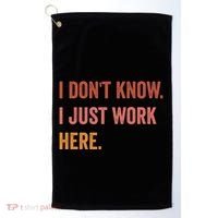 I DonT Know I Just Work Here Funny Work Sarcastic Gift Golf Towel thumb 0