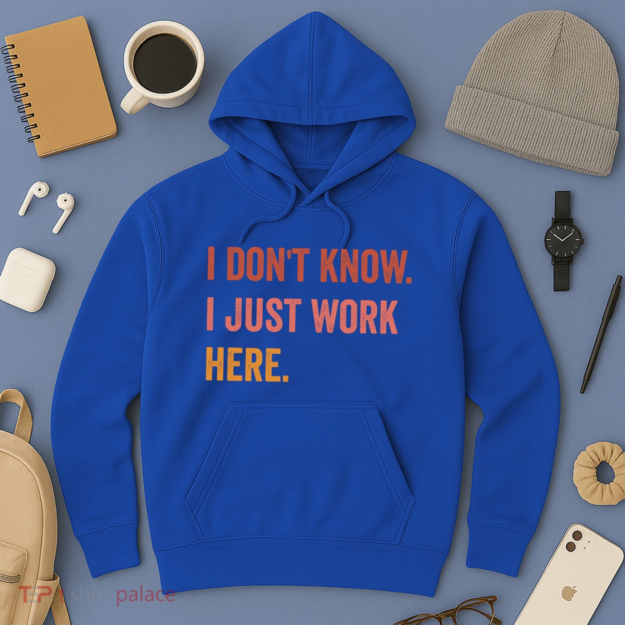 I DonT Know I Just Work Here Funny Work Sarcastic Gift Hoodie