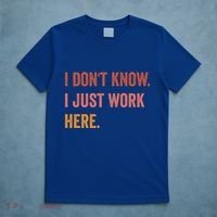 I DonT Know I Just Work Here Funny Work Sarcastic Gift T-Shirt thumb 5