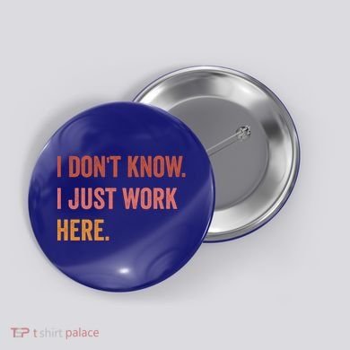 I DonT Know I Just Work Here Funny Work Sarcastic Gift Button