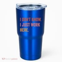 I DonT Know I Just Work Here Funny Work Sarcastic Gift Tumbler thumb 0