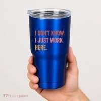 I DonT Know I Just Work Here Funny Work Sarcastic Gift Tumbler thumb 2