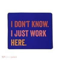 I DonT Know I Just Work Here Funny Work Sarcastic Gift Mousepad thumb 0