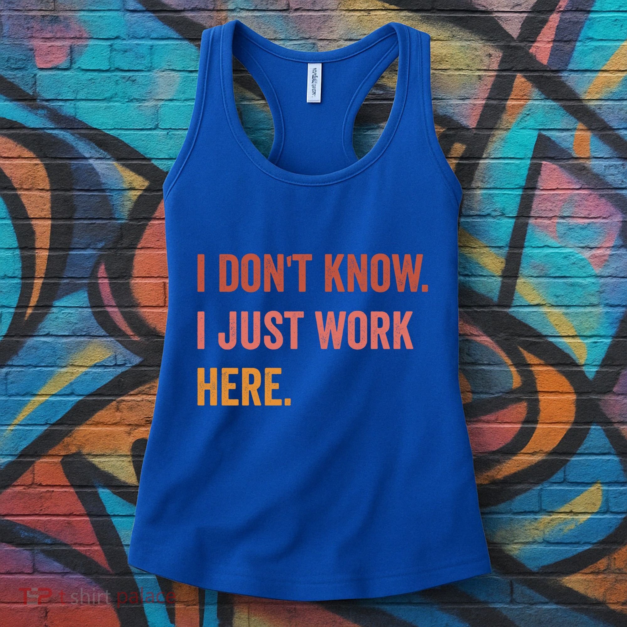 I DonT Know I Just Work Here Funny Work Sarcastic Gift Women's Tank Top