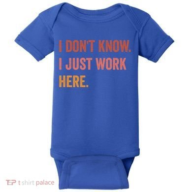 I DonT Know I Just Work Here Funny Work Sarcastic Gift Baby Bodysuit