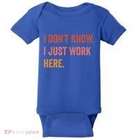 I DonT Know I Just Work Here Funny Work Sarcastic Gift Baby Bodysuit thumb 0