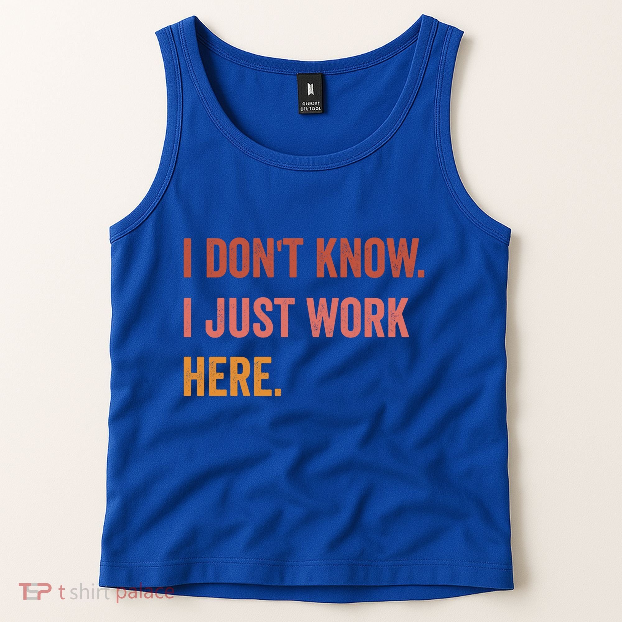 I DonT Know I Just Work Here Funny Work Sarcastic Gift Tank Top