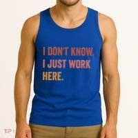 I DonT Know I Just Work Here Funny Work Sarcastic Gift Tank Top thumb 3