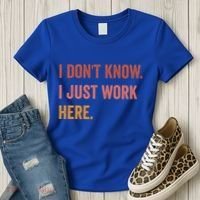 I DonT Know I Just Work Here Funny Work Sarcastic Gift Women's T-Shirt thumb 3