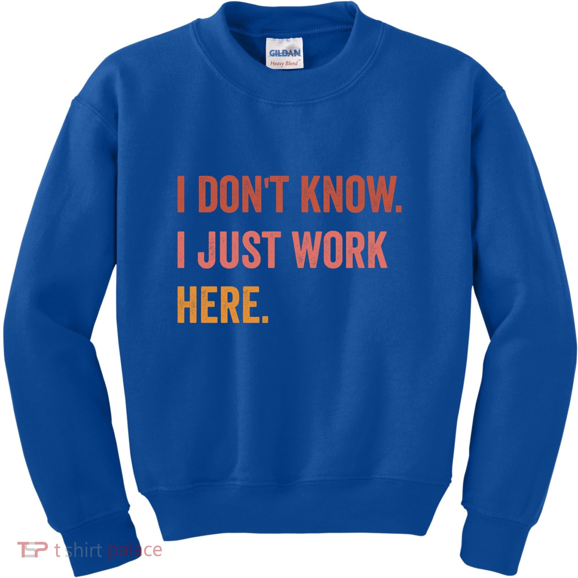 I DonT Know I Just Work Here Funny Work Sarcastic Gift Kids Sweatshirt