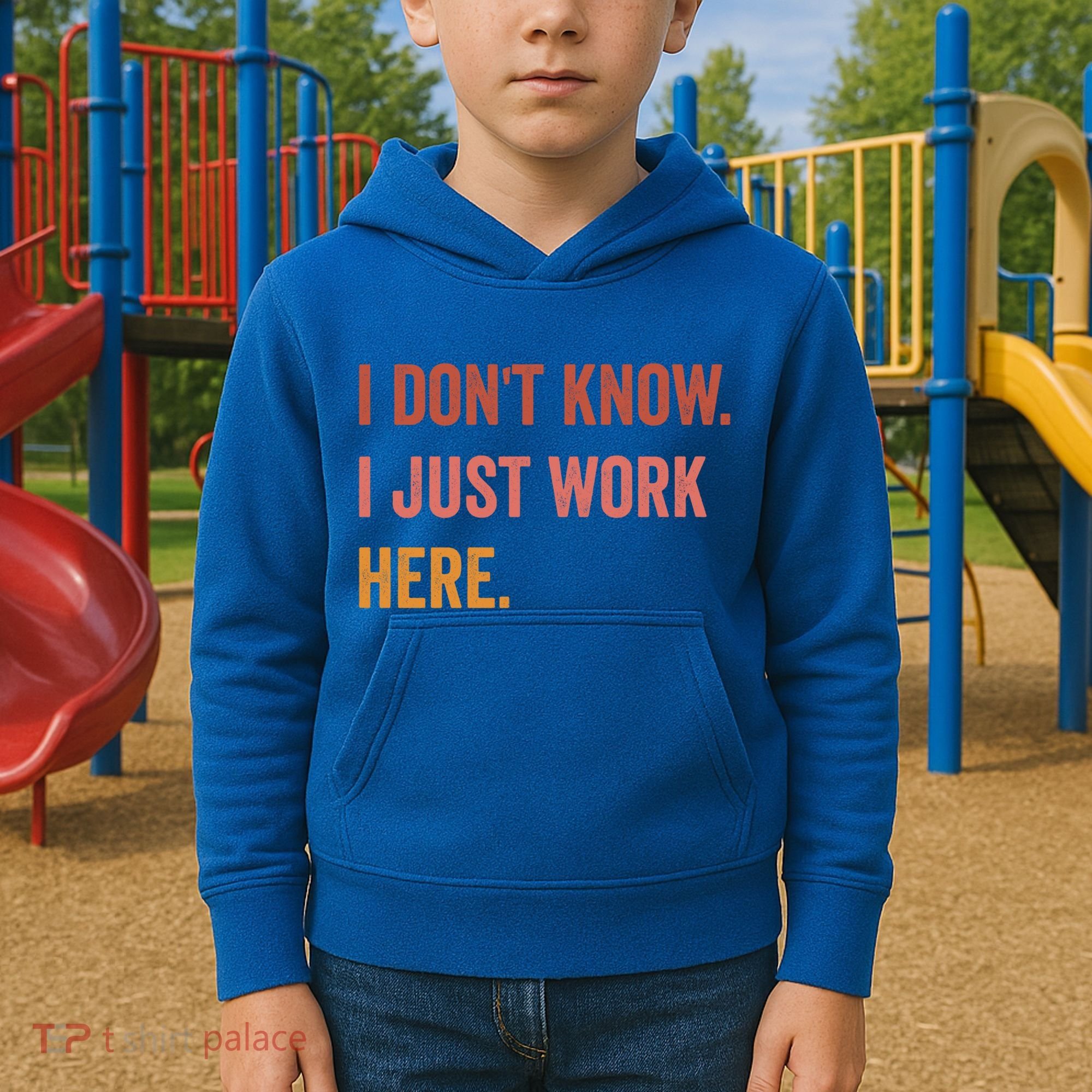 I DonT Know I Just Work Here Funny Work Sarcastic Gift Kids Hoodie