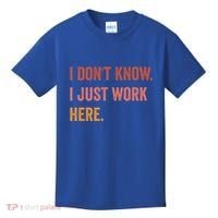 I DonT Know I Just Work Here Funny Work Sarcastic Gift Kids T-Shirt thumb 0