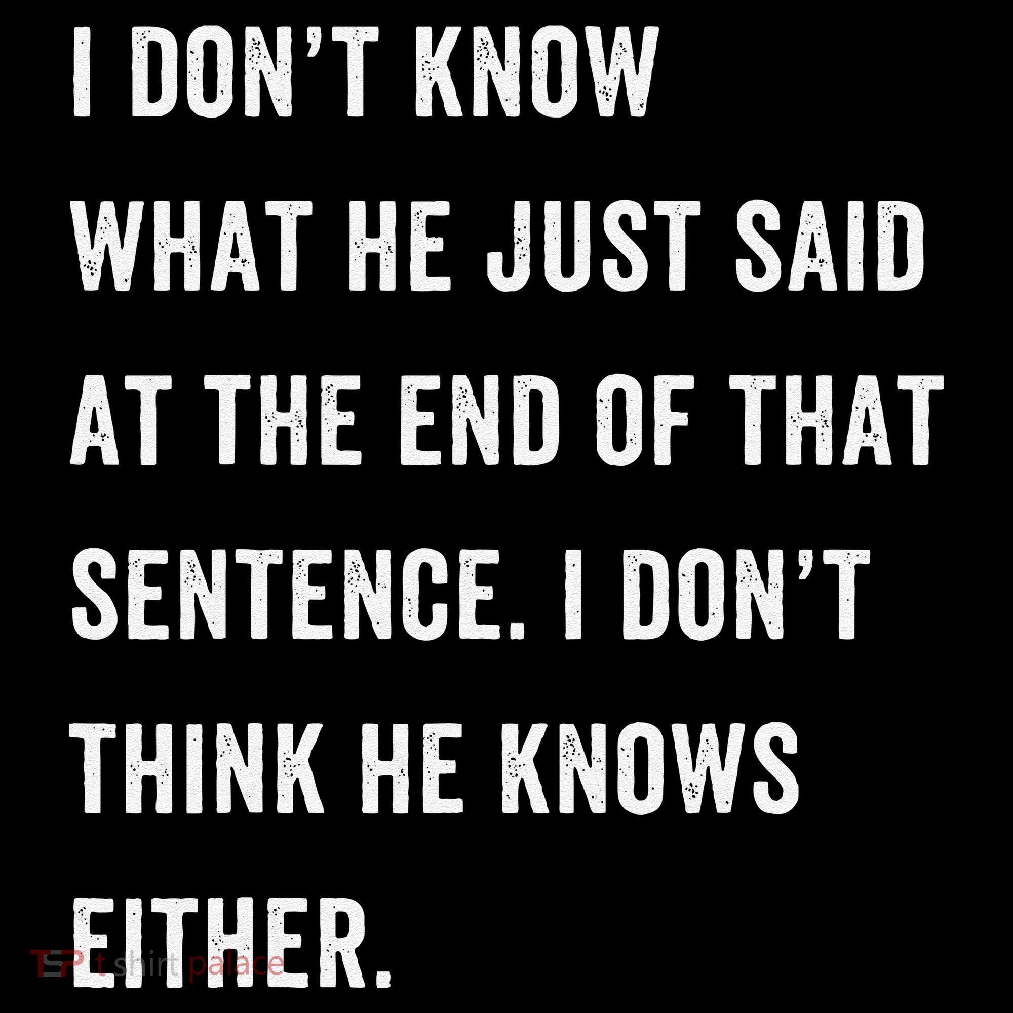I Don’T Know What He Just Said At The End Of That Sentence Coffee Mug