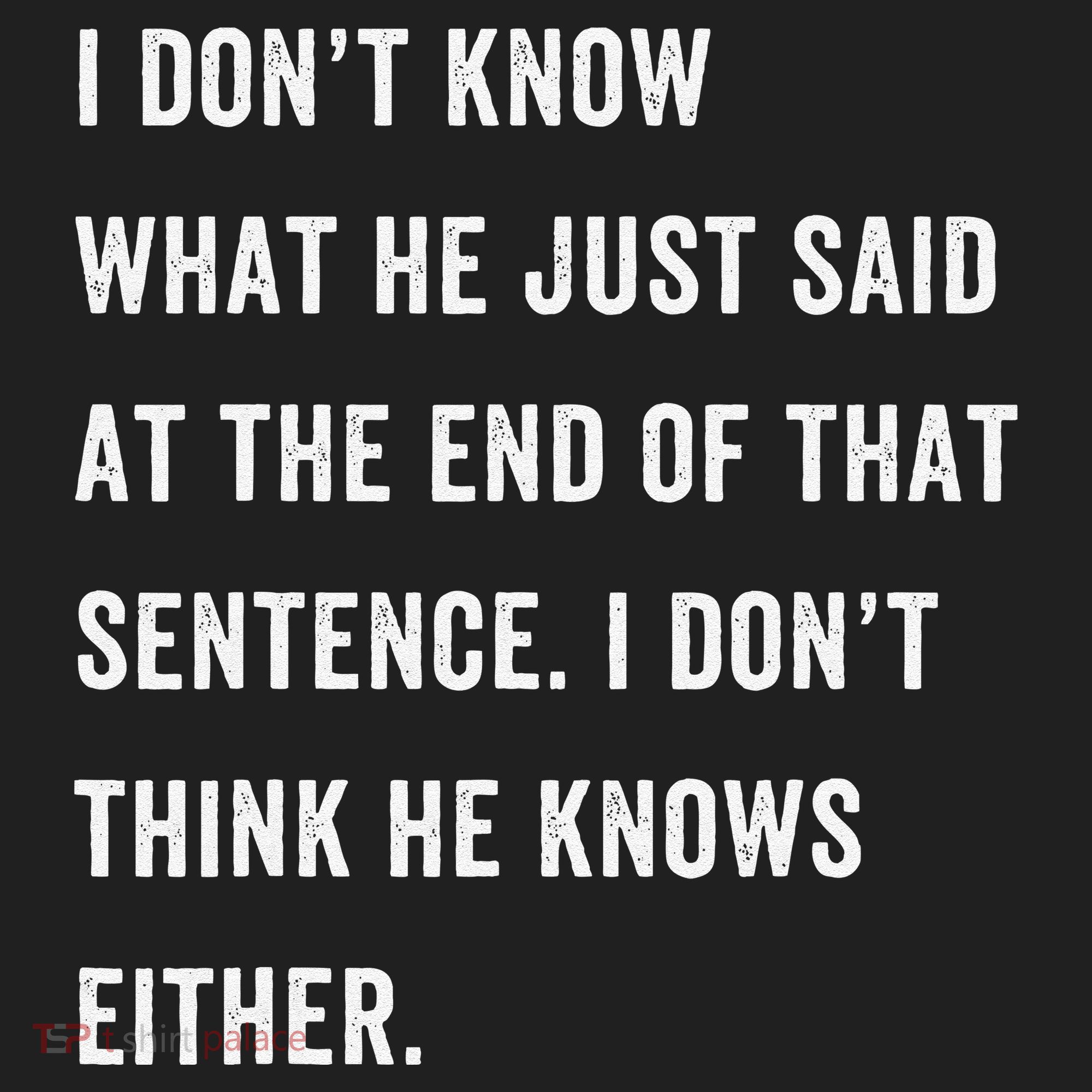 I Don’T Know What He Just Said At The End Of That Sentence Tumbler