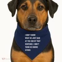 I Don’T Know What He Just Said At The End Of That Sentence USA-Made Doggie Bandana thumb 1