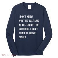 I Don’T Know What He Just Said At The End Of That Sentence Long Sleeve Shirt thumb 0