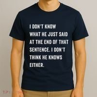 I Don’T Know What He Just Said At The End Of That Sentence T-Shirt thumb 3