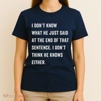 I Don’T Know What He Just Said At The End Of That Sentence T-Shirt thumb 4