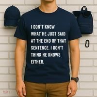 I Don’T Know What He Just Said At The End Of That Sentence T-Shirt thumb 6
