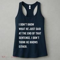 I Don’T Know What He Just Said At The End Of That Sentence Women's Tank Top thumb 3
