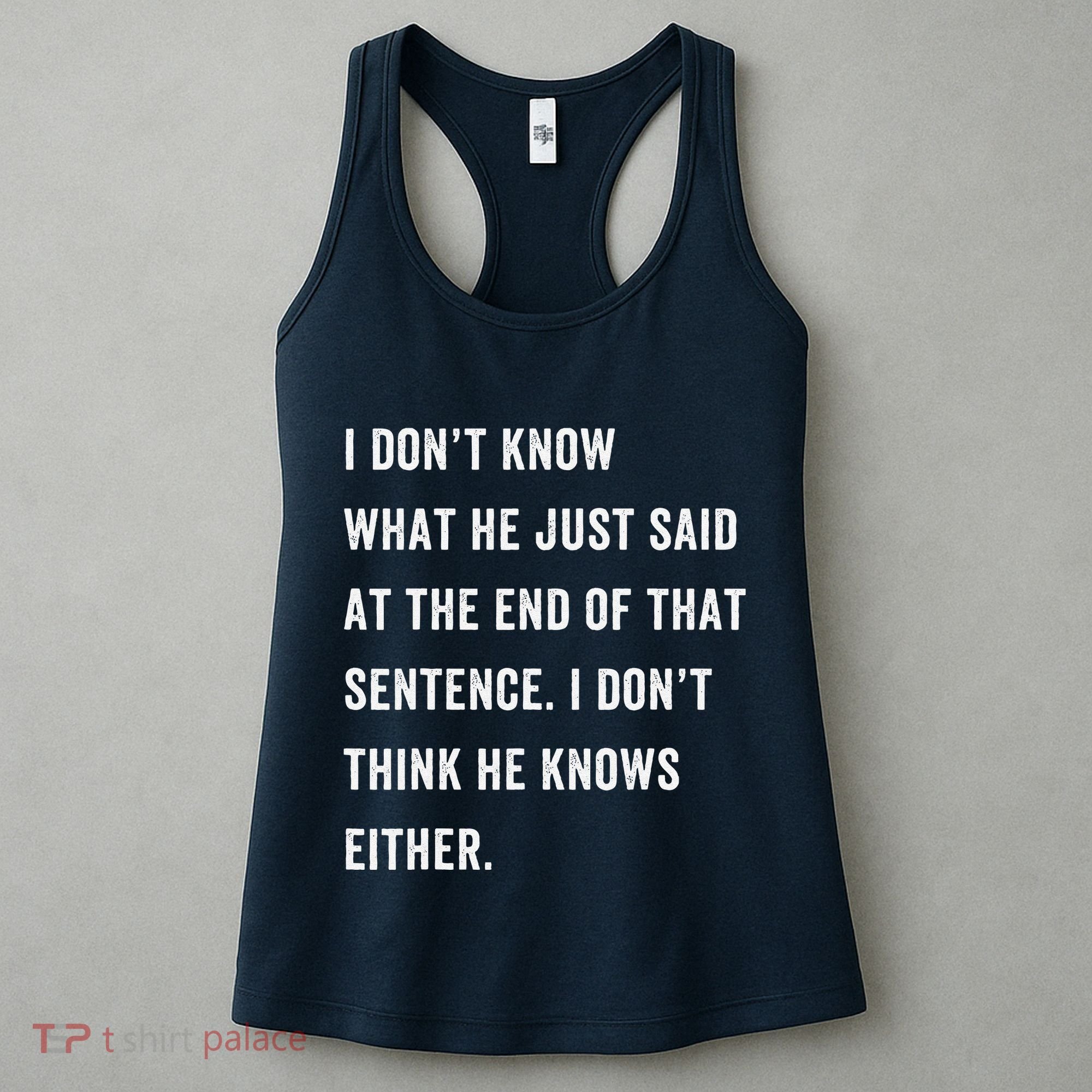 I Don’T Know What He Just Said At The End Of That Sentence Women's Tank Top