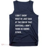 I Don’T Know What He Just Said At The End Of That Sentence Tank Top thumb 0