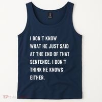 I Don’T Know What He Just Said At The End Of That Sentence Tank Top thumb 2