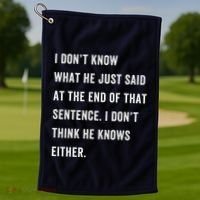 I Don’T Know What He Just Said At The End Of That Sentence Golf Towel thumb 1