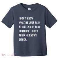 I Don’T Know What He Just Said At The End Of That Sentence Toddler T-Shirt thumb 0