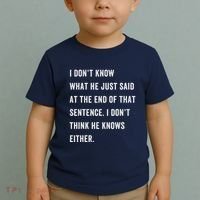 I Don’T Know What He Just Said At The End Of That Sentence Toddler T-Shirt thumb 2