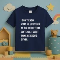 I Don’T Know What He Just Said At The End Of That Sentence Toddler T-Shirt thumb 3