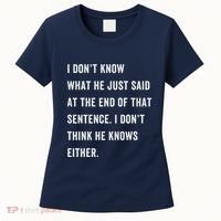 I Don’T Know What He Just Said At The End Of That Sentence Women's T-Shirt thumb 0
