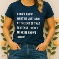 I Don’T Know What He Just Said At The End Of That Sentence Women's T-Shirt thumb 2