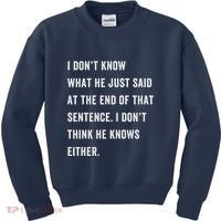 I Don’T Know What He Just Said At The End Of That Sentence Kids Sweatshirt thumb 0