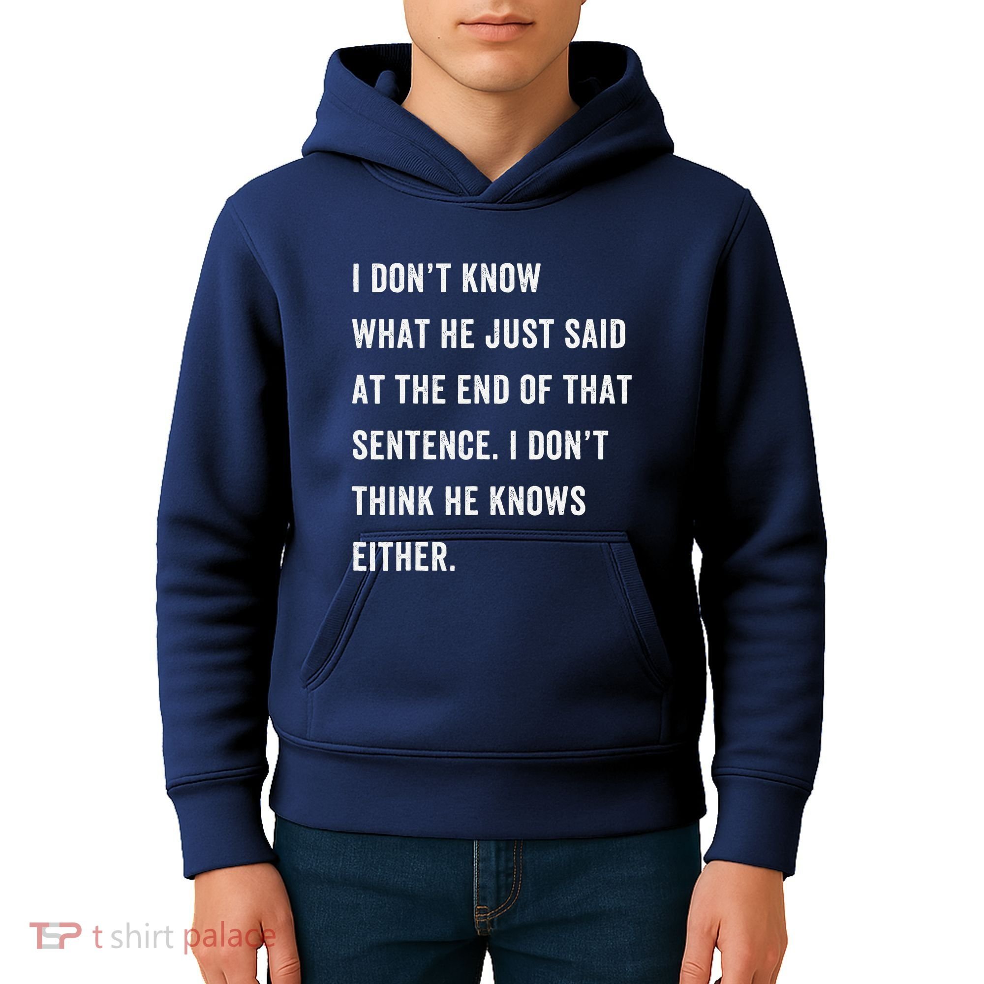 I Don’T Know What He Just Said At The End Of That Sentence Kids Hoodie