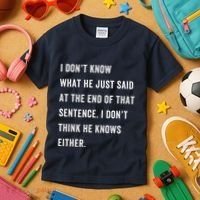 I Don’T Know What He Just Said At The End Of That Sentence Kids T-Shirt thumb 3