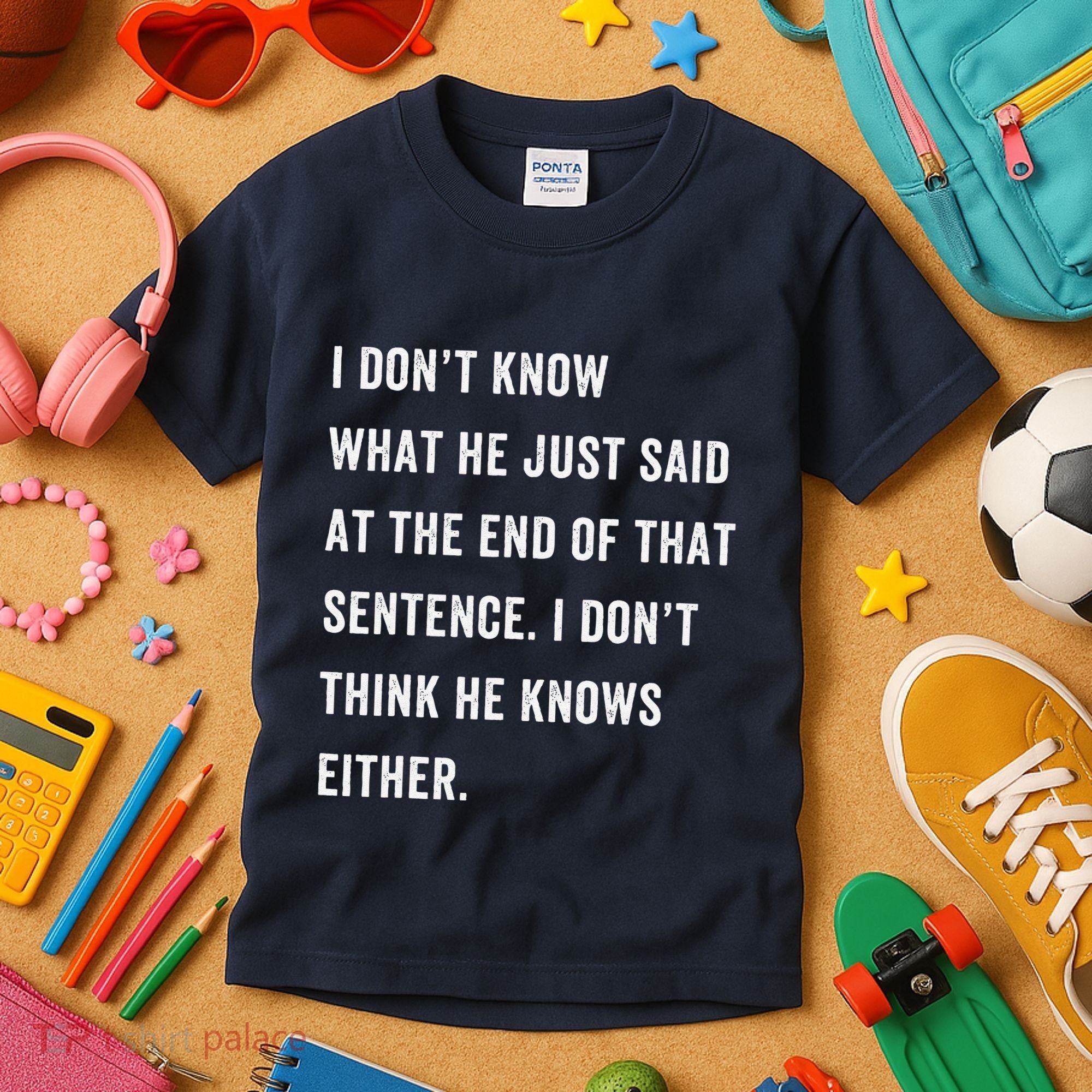 I Don’T Know What He Just Said At The End Of That Sentence Kids T-Shirt