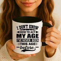 I Don't Know How To Act My Age I've Never This Old Before Coffee Mug thumb 3