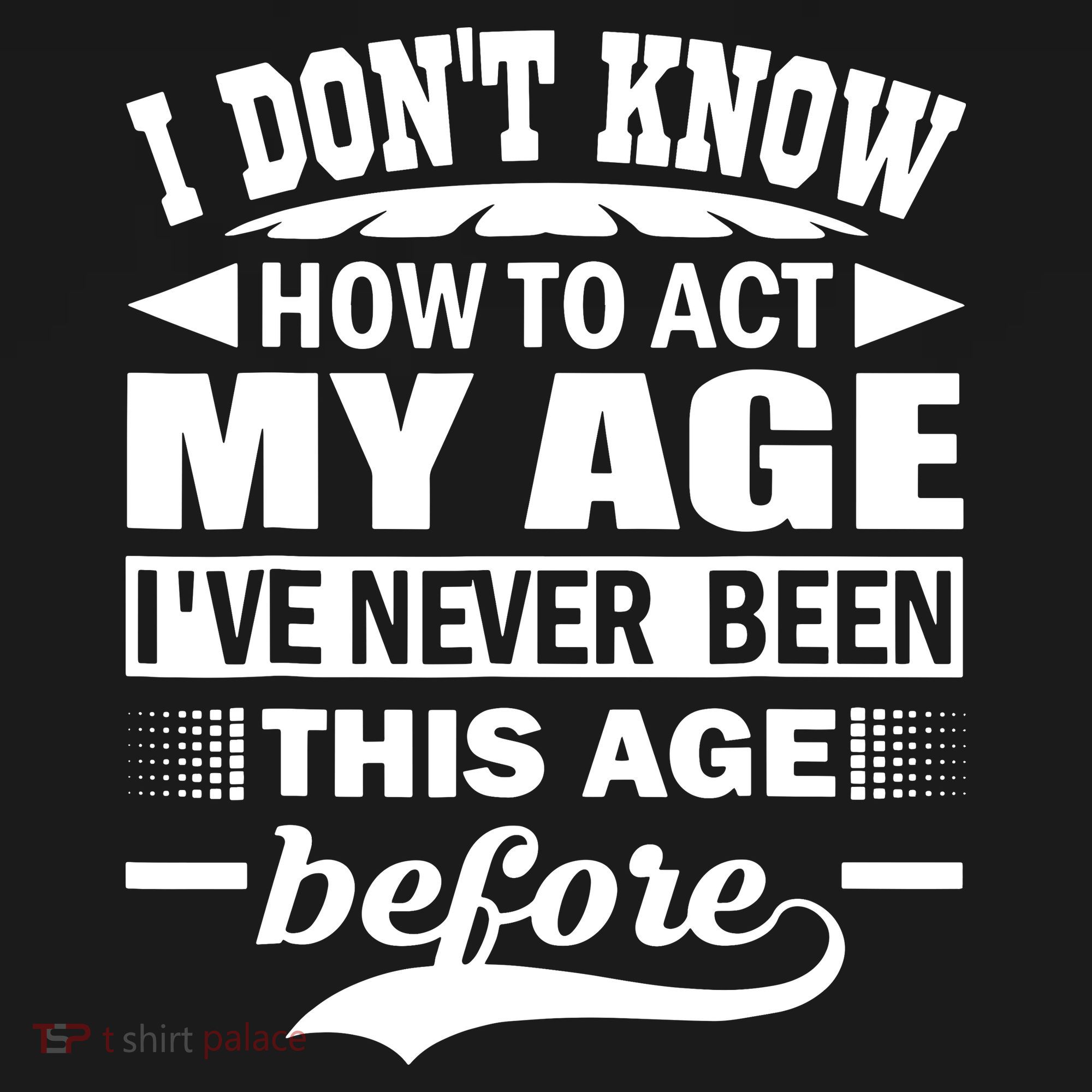 I Don't Know How To Act My Age I've Never This Old Before Coaster