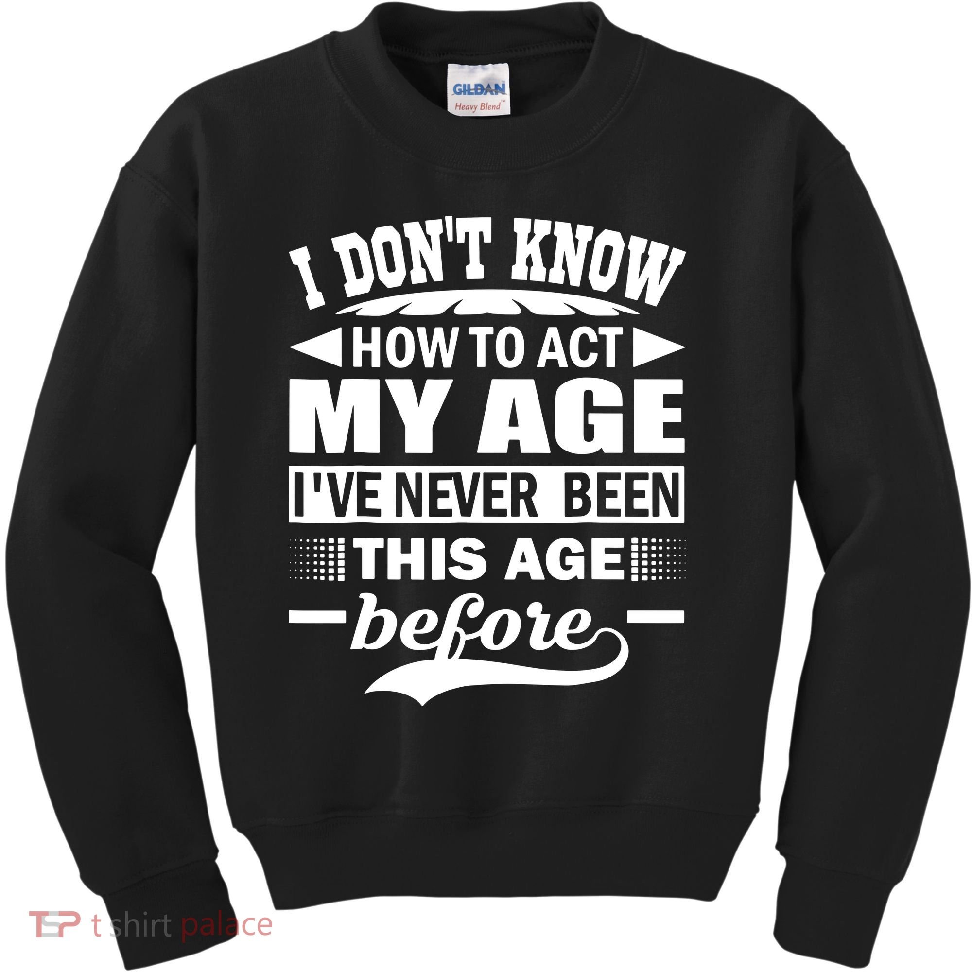 I Don't Know How To Act My Age I've Never This Old Before Kids Sweatshirt