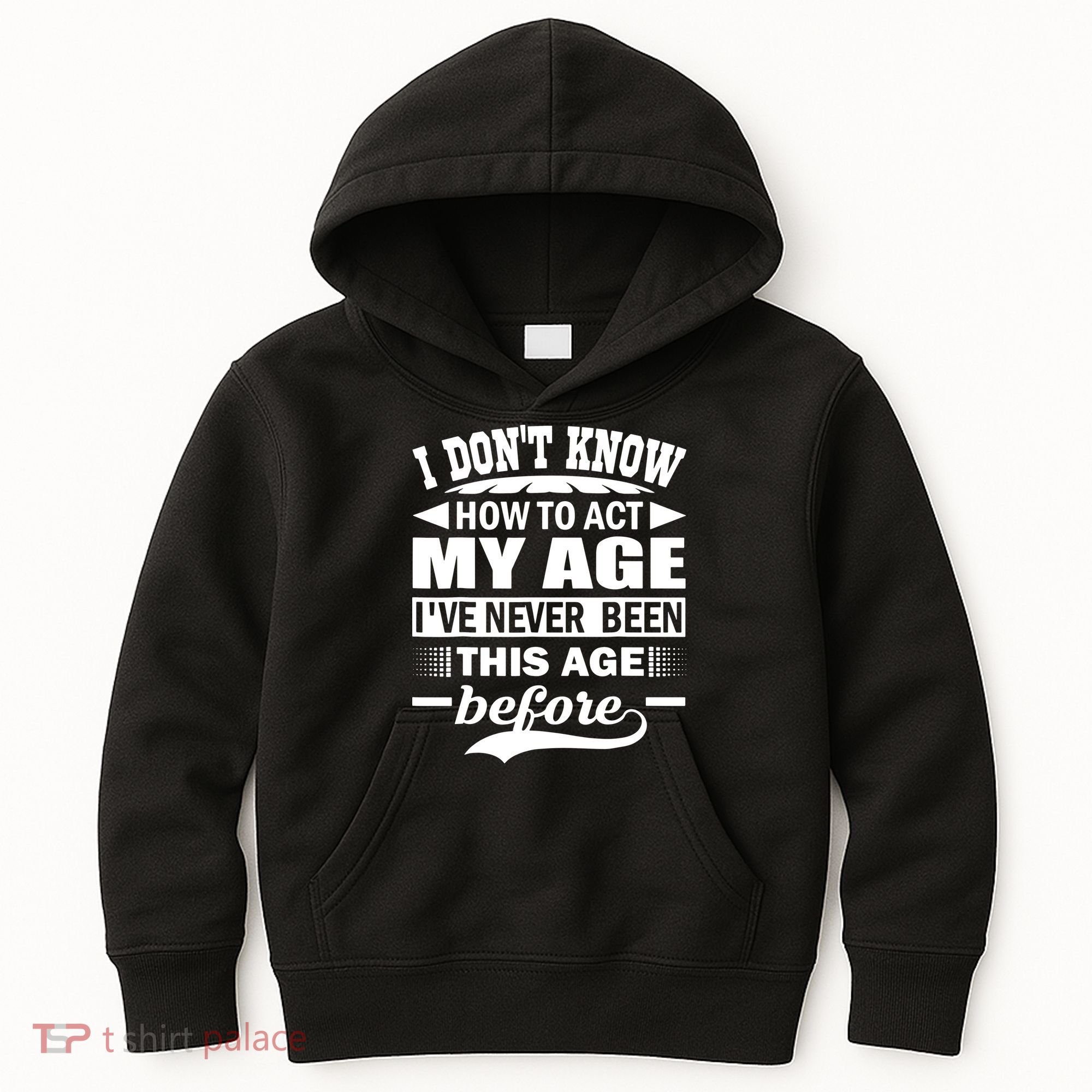 I Don't Know How To Act My Age I've Never This Old Before Kids Hoodie