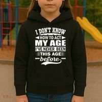 I Don't Know How To Act My Age I've Never This Old Before Kids Hoodie thumb 3