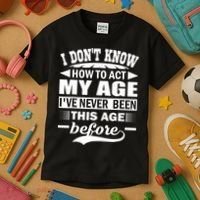 I Don't Know How To Act My Age I've Never This Old Before Kids T-Shirt thumb 3