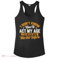 I Dont Know How To Act My Age Ive Never Been This Old Before Ladies PosiCharge Competitor Racerback Tank thumb 0