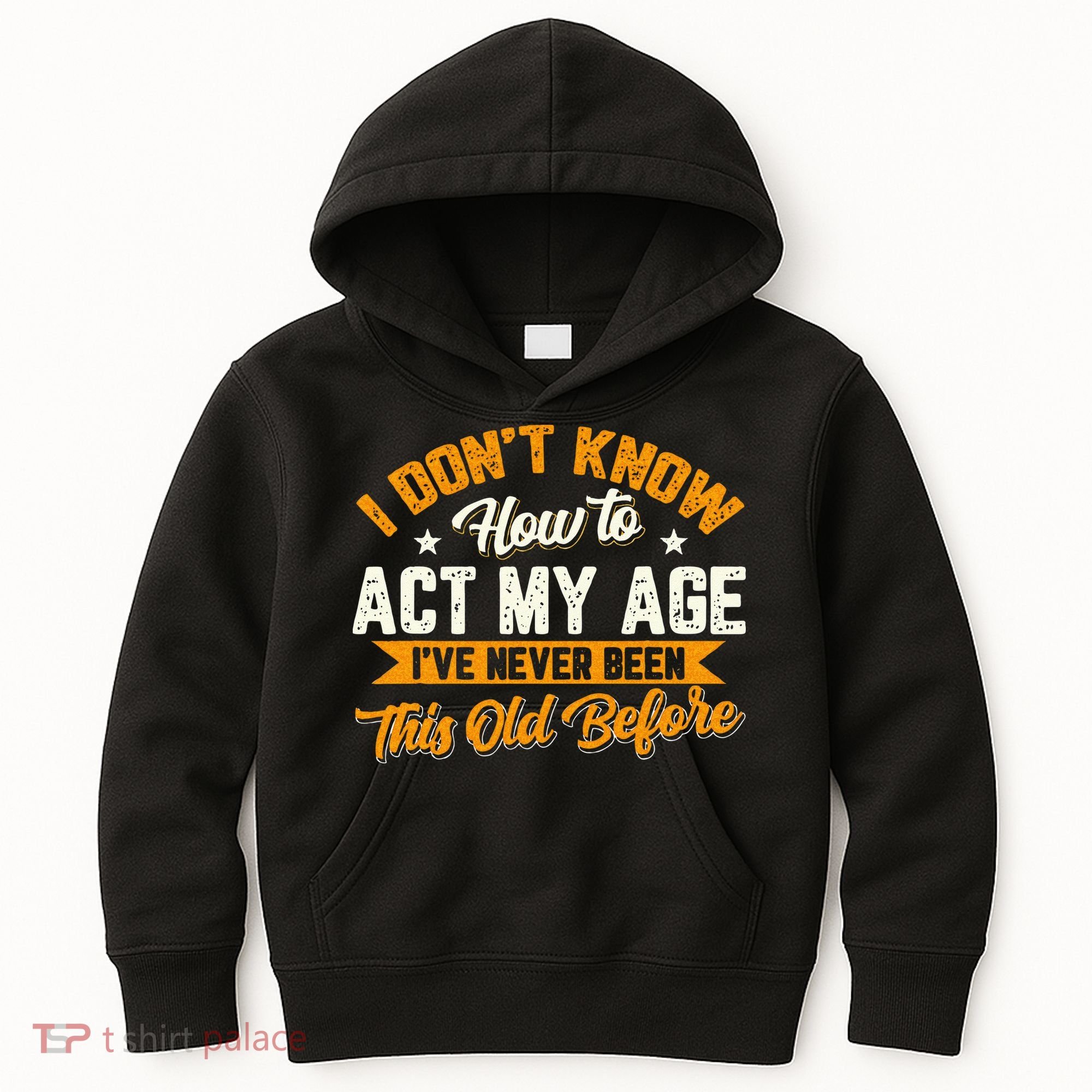 I Dont Know How To Act My Age Ive Never Been This Old Before Kids Hoodie