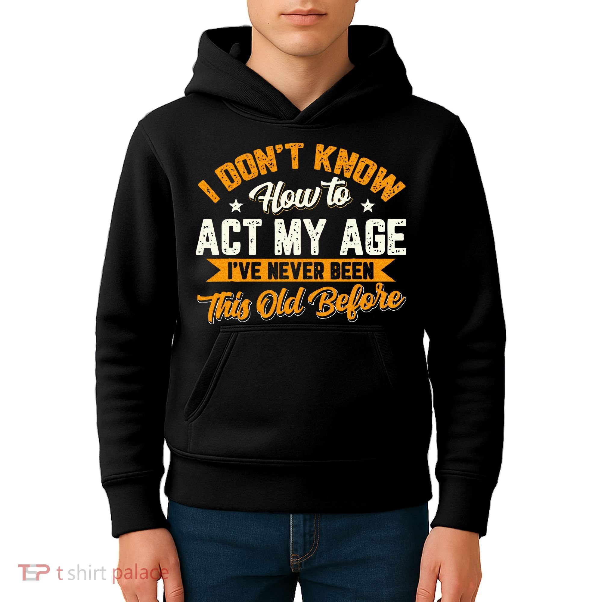 I Dont Know How To Act My Age Ive Never Been This Old Before Kids Hoodie