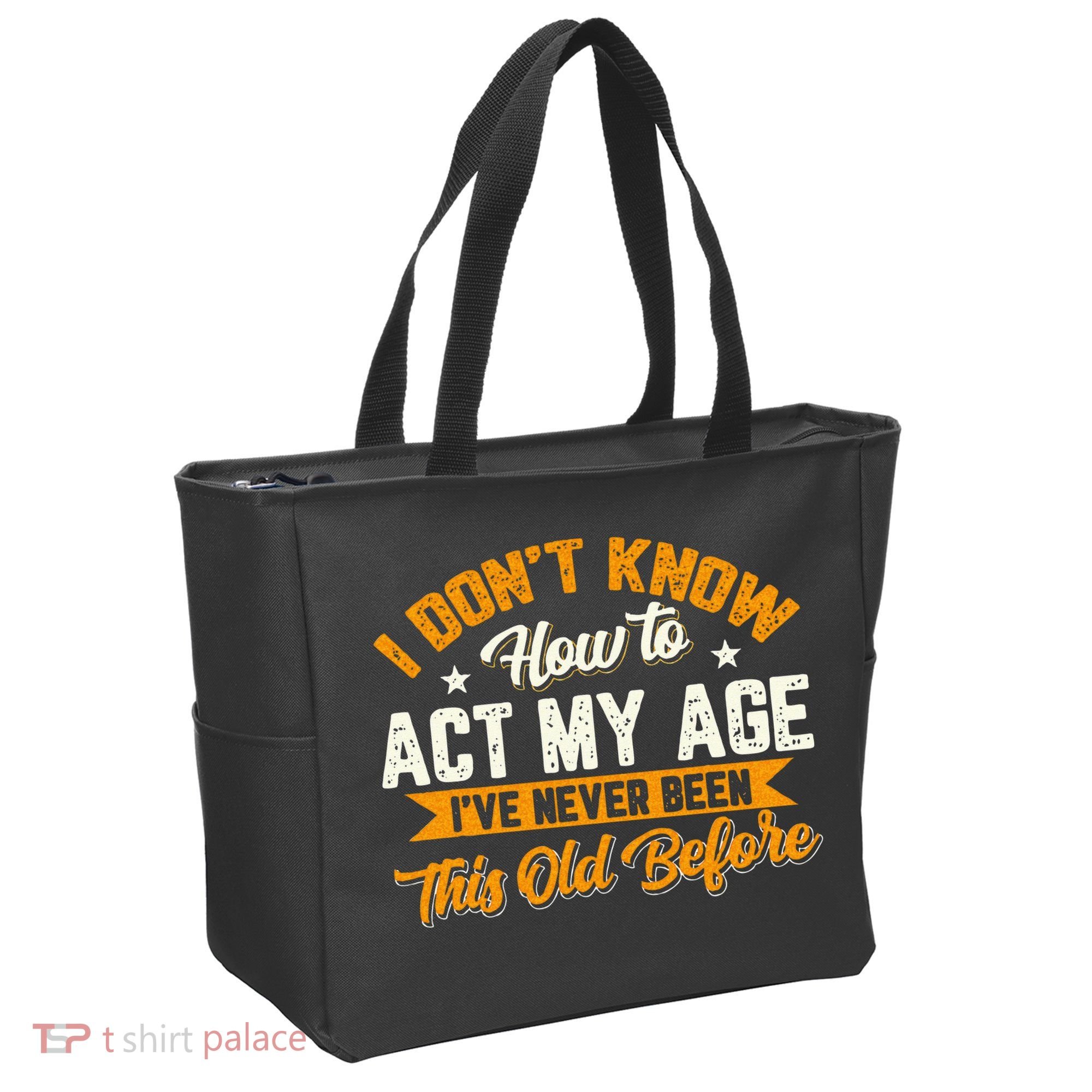 I Dont Know How To Act My Age Ive Never Been This Old Before Tote Bag