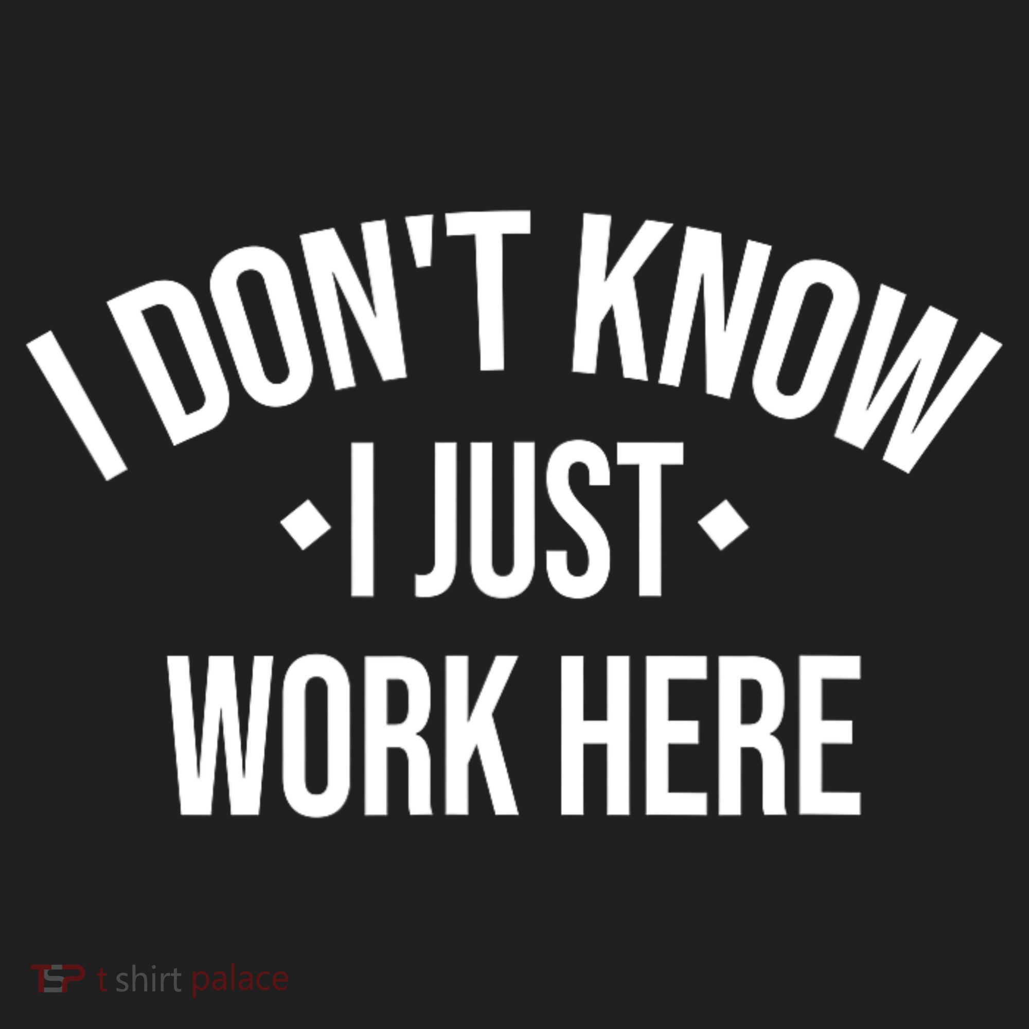 I Dont Know I Just Work Here Funny Jokes Sarcastic Tumbler