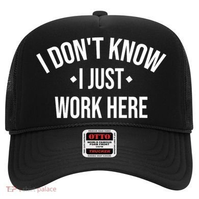 I Dont Know I Just Work Here Funny Jokes Sarcastic Hat