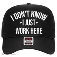 I Dont Know I Just Work Here Funny Jokes Sarcastic Hat thumb 0